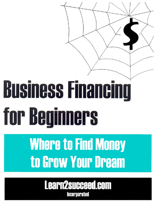 Title details for Business Financing for Beginners by Learn2succeed.com Incorporated - Available